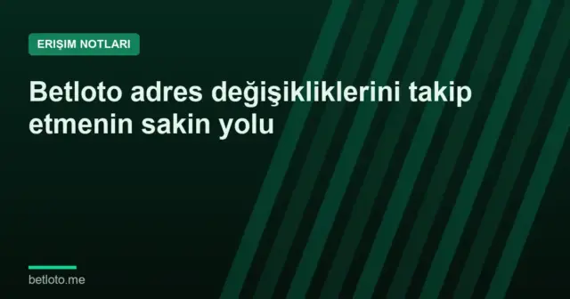 Betloto adres değişikliklerini takip etmenin sakin yolu